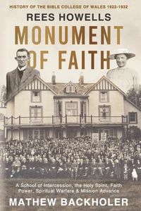 Produktbild: Rees Howells, Monument of Faith, History of The Bible College of Wales 1922-1932