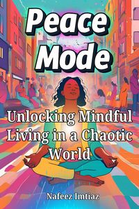 Produktbild: Peace Mode: Unlocking Mindful Living in a Chaotic World