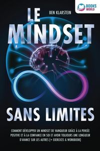 Produktbild: Le mindset sans limites: Comment d&eacute;velopper un mindset de vainqueur gr&acirc;ce &agrave; la pens&eacute;e positive et &agrave; la confiance en soi et avoir toujours une longueur