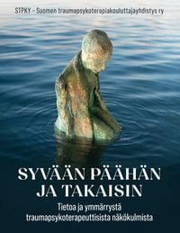 Produktbild: Syv&auml;&auml;n p&auml;&auml;h&auml;n ja takaisin - tietoa ja ymm&auml;rryst&auml; traumapsykoterapeuttisista n&auml;k&ouml;kulmista