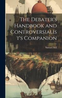 Produktbild: The Debater's Handbook and Controversialist's Companion