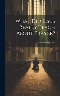 Produktbild: What did Jesus Really Teach About Prayer?