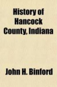 Produktbild: History of Hancock County, Indiana; From Its Earliest Settlement by the "Pale Face," in 1818, Down to 1882