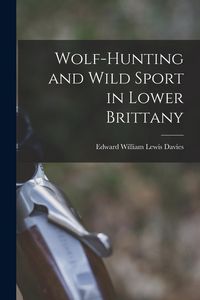 Produktbild: Wolf-hunting and Wild Sport in Lower Brittany