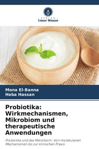 Produktbild: Probiotika: Wirkmechanismen, Mikrobiom und therapeutische Anwendungen