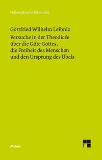 Produktbild: Versuche in der Theodic&eacute;e &uuml;ber die G&uuml;te Gottes, die Freiheit des Menschen und den Ursprung des &Uuml;bels