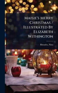 Produktbild: Maisie's Merry Christmas / Illustrated By Elizabeth Withington