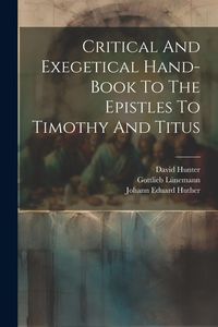 Produktbild: Critical And Exegetical Hand-book To The Epistles To Timothy And Titus