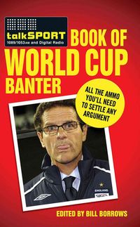 Produktbild: The TalkSPORT Book of World Cup Banter: All the Ammo You Need to Settle Any Argument