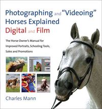 Produktbild: Photographing and "Videoing" Horses Explained, Digital and Film: The Horse Owner's Manual for Improved Portraits, Schooling Tools, Sales, and Promotio