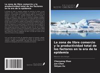 Produktbild: La zona de libre comercio y la productividad total de los factores en la era de la epidemia