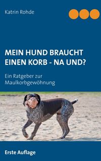 Produktbild: Mein Hund braucht einen Korb - Na und?