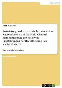 Produktbild: Auswirkungen des dynamisch ver&auml;nderten Kaufverhaltens auf das Multi Channel Marketing sowie die Rolle von Empfehlungen zur Beeinflussung des Kaufverha