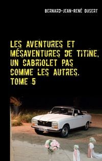 Produktbild: Les aventures et m&eacute;saventures de Titine, un cabriolet pas comme les autres. Tome 5