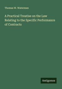 Produktbild: A Practical Treatise on the Law Relating to the Specific Performance of Contracts