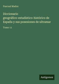 Produktbild: Diccionario geogr&aacute;fico-estad&iacute;stico-hist&oacute;rico de Espa&ntilde;a y sus posesiones de ultramar