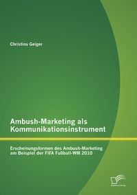 Produktbild: Ambush-Marketing als Kommunikationsinstrument: Erscheinungsformen des Ambush-Marketing am Beispiel der FIFA Fußball-WM 2010