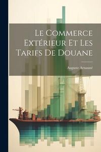 Produktbild: Le Commerce Ext&eacute;rieur Et Les Tarifs De Douane