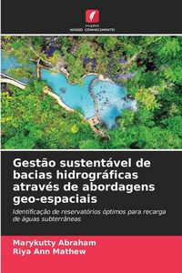 Produktbild: Gest&atilde;o sustent&aacute;vel de bacias hidrogr&aacute;ficas atrav&eacute;s de abordagens geo-espaciais