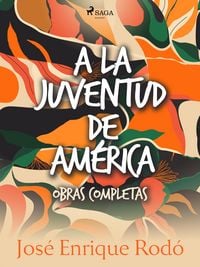 Produktbild: A la juventud de Am&eacute;rica. Obras completas.
