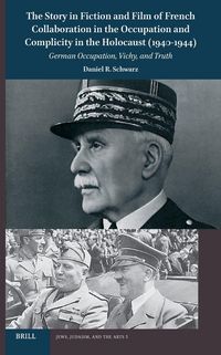 Produktbild: The Story in Fiction and Film of French Collaboration in the Occupation and Complicity in the Holocaust (1940-1944)