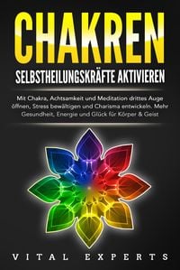 Produktbild: CHAKREN SELBSTHEILUNGSKR&Auml;FTE AKTIVIEREN: Mit Chakra, Achtsamkeit und Meditation drittes Auge &ouml;ffnen, Stress bew&auml;ltigen und Charisma entwickeln. Mehr Gesundheit, Energie und Gl&uuml;ck f&uuml;r K&ouml;rper und Geist.