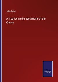 Produktbild: A Treatise on the Sacraments of the Church