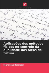 Produktbild: Aplica&ccedil;&otilde;es dos m&eacute;todos f&iacute;sicos no controlo da qualidade dos &oacute;leos de fritura