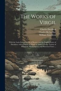 Produktbild: The Works of Virgil: With the Latin Interpretation of Ru&aelig;us, and the English Notes of Davidson. with a Clavis. to Which Is Added a Large Va