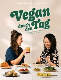 Produktbild: Vegan durch den Tag: 101 unserer Lieblingsrezepte von fr&uuml;h bis sp&auml;t