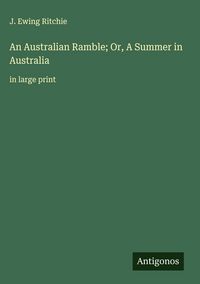 Produktbild: An Australian Ramble; Or, A Summer in Australia