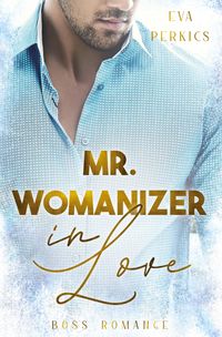 Mr. Womanizer in Love von Eva Perkics