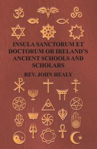 Produktbild: Insula Sanctorum Et Doctorum Or Ireland's Ancient Schools And Scholars