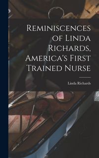 Produktbild: Reminiscences of Linda Richards, America's First Trained Nurse
