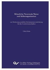 Produktbild: K&uuml;nstliche Neuronale Netze und Selbstorganisation. zur Bedeutung paralleler Informationsverarbeitung f&uuml;r die Sozialwissenschaften