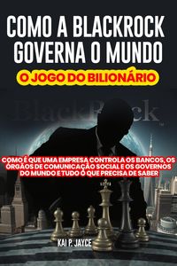 Produktbild: Como a Blackrock Governa o Mundo: o Jogo dO Bilion&aacute;rio: Como &eacute; que Uma Empresa Controla os Bancos, os &Oacute;rg&atilde;os de Comunica&ccedil;&atilde;o Social e os Governos do Mu