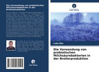 Produktbild: Die Verwendung von probiotischen Milchs&auml;urebakterien in der Broilerproduktion