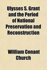 Produktbild: Ulysses S. Grant and the Period of National Preservation and Reconstruction