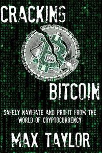 Produktbild: Cracking Bitcoin: Safely Navigate and Profit From the World of Cryptocurrency in 2018 Using Trading, Mining, Investing, and More