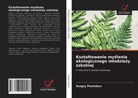 Produktbild: Kszta&iquest;towanie my&iquest;lenia ekologicznego m&iquest;odzie&iquest;y szkolnej