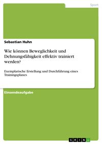 Produktbild: Wie k&ouml;nnen Beweglichkeit und Dehnungsf&auml;higkeit effektiv trainiert werden?