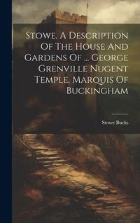 Produktbild: Stowe. A Description Of The House And Gardens Of ... George Grenville Nugent Temple, Marquis Of Buckingham