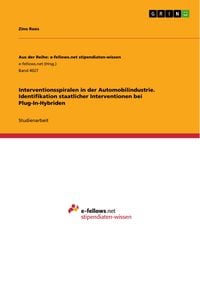 Produktbild: Interventionsspiralen in der Automobilindustrie. Identifikation staatlicher Interventionen bei Plug-In-Hybriden