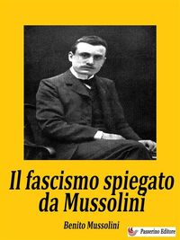 Bild vom Artikel Il fascismo spiegato da Mussolini vom Autor Benito Mussolini