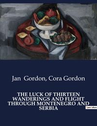 Produktbild: The Luck Of Thirteen Wanderings and Flight Through Montenegro and Serbia