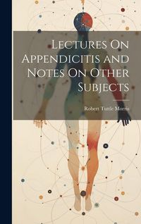 Produktbild: Lectures On Appendicitis and Notes On Other Subjects