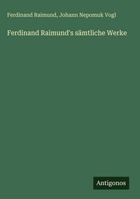 Produktbild: Ferdinand Raimund's s&auml;mtliche Werke