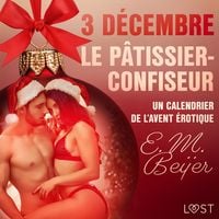 Produktbild: 3 d&eacute;cembre : Le P&acirc;tissier-confiseur &ndash; Un calendrier de l'Avent &eacute;rotique