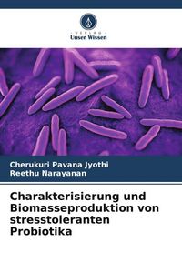Produktbild: Charakterisierung und Biomasseproduktion von stresstoleranten Probiotika