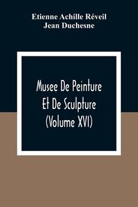 Produktbild: Musee De Peinture Et De Sculpture (Volume Xvi)